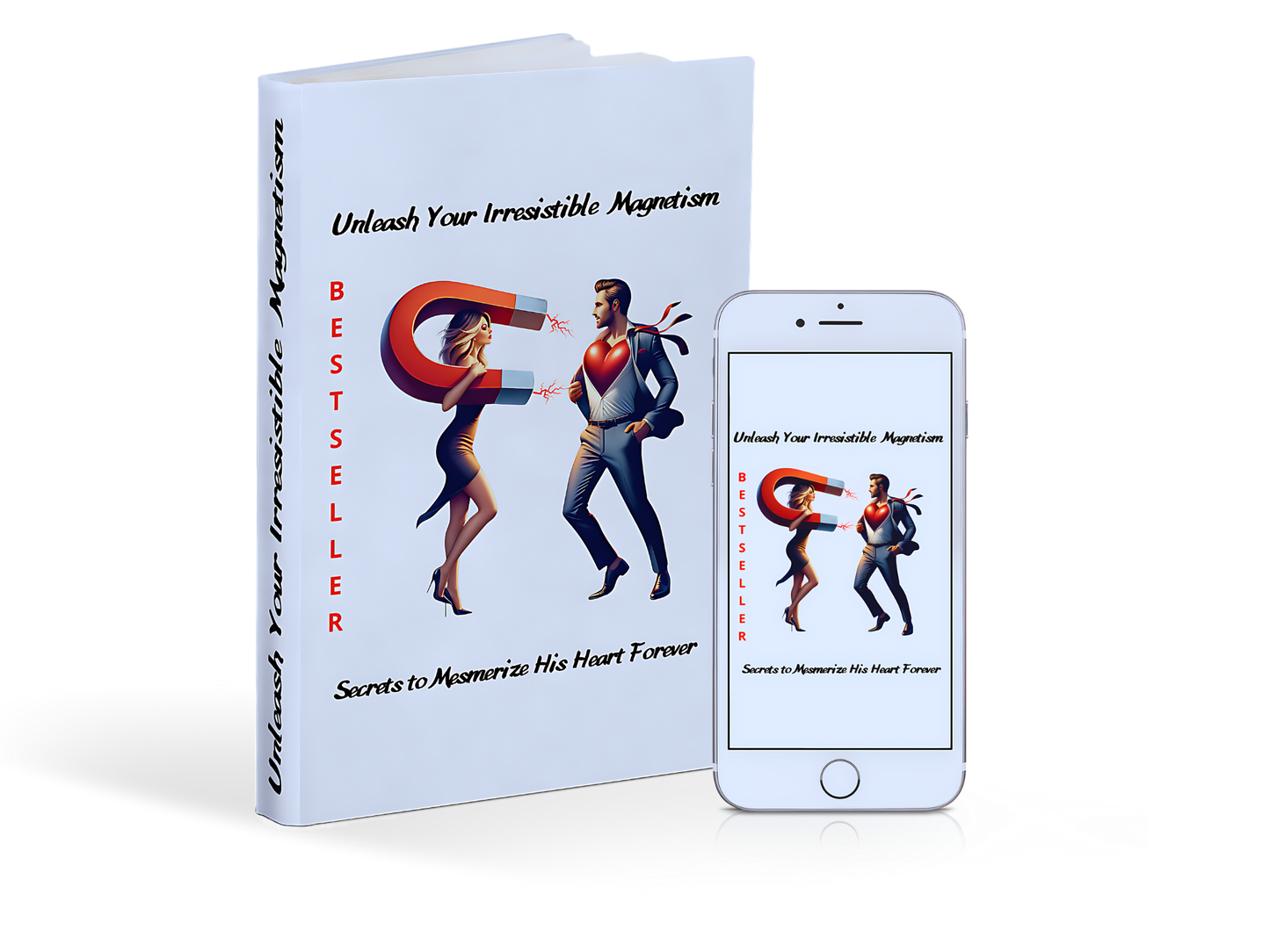 Unleash Your Irresistible Magnetism - Secrets to Mesmerize His Heart Forever