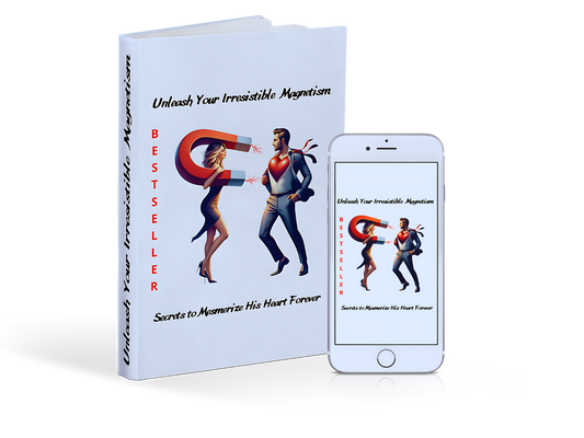 Unleash Your Irresistible Magnetism - Secrets to Mesmerize His Heart Forever